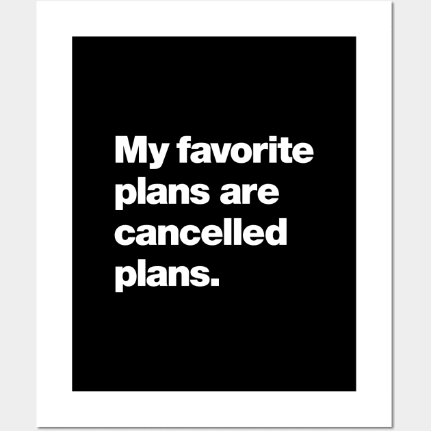 My favorite plans are cancelled plans. Wall Art by Chestify